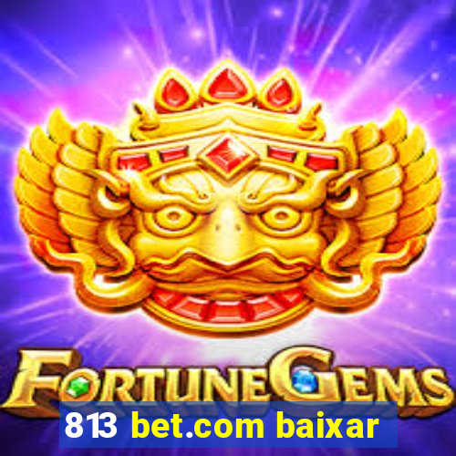 813 bet.com baixar